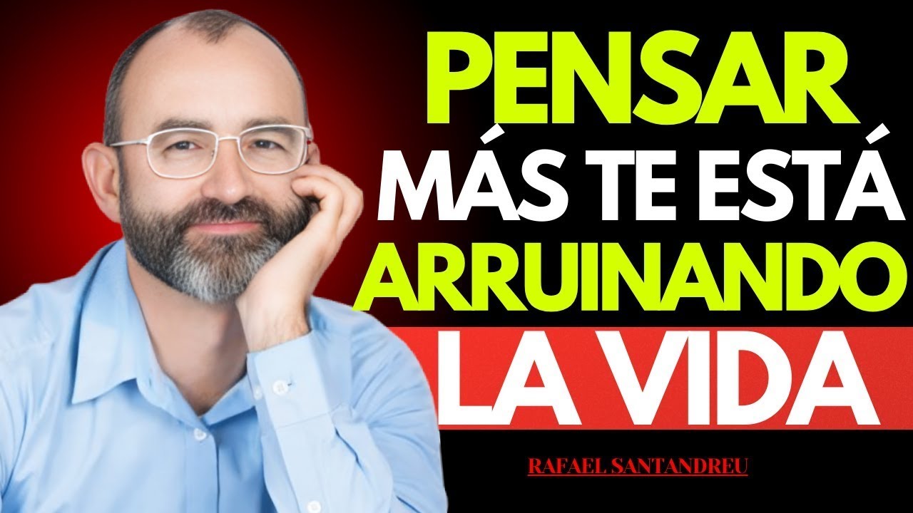 Por Qué Pensar Más Genera Ansiedad y Cómo Recuperar la Calma Mental | Rafael Santandreu