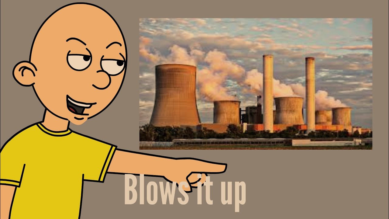 Caillou Blows up a Nuclear Power Plant and gets Grounded BIG TIME