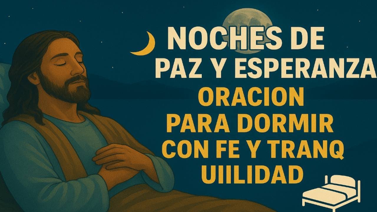 🌜 NOCHES DE PAZ Y ESPERANZA: ORACI&Oacute;N PARA DORMIR CON FE Y TRANQUILIDAD 🛏️