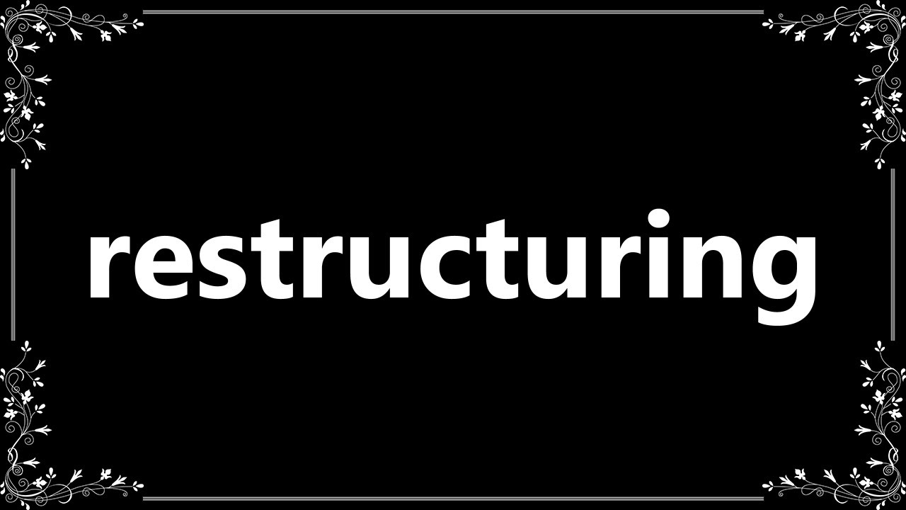 Restructuring - Meaning and How To Pronounce