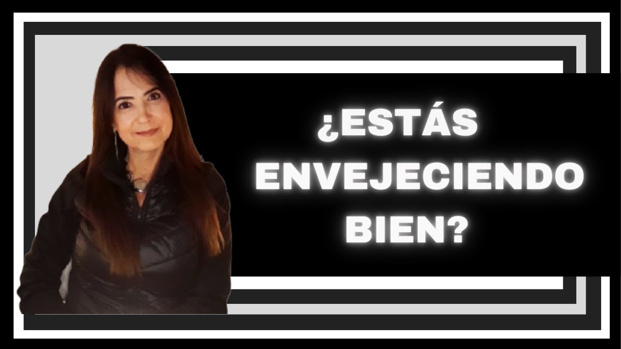 10 SEÑALES DE QUE ESTÁS ENVEJECIENDO BIEN