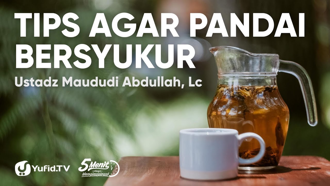 Tips Agar Pandai Bersyukur - Ustadz Maududi Abdullah, Lc - 5 Menit yang Menginspirasi