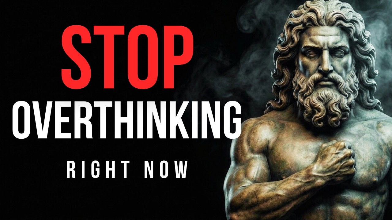 How To Stop Overthinking Everything | Stoic Philosophy