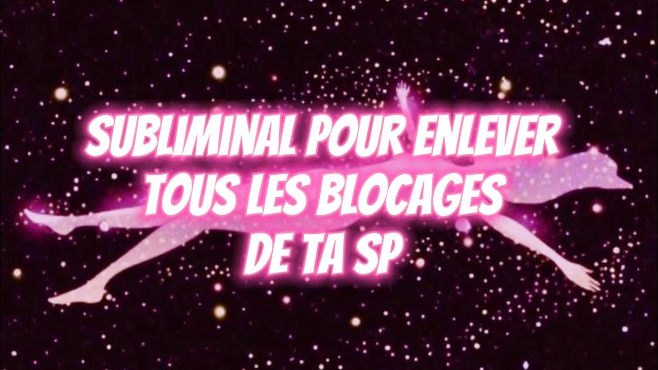 ♕ SUBLIMINAL pour enlever tous les blocages inconscients de ta SP