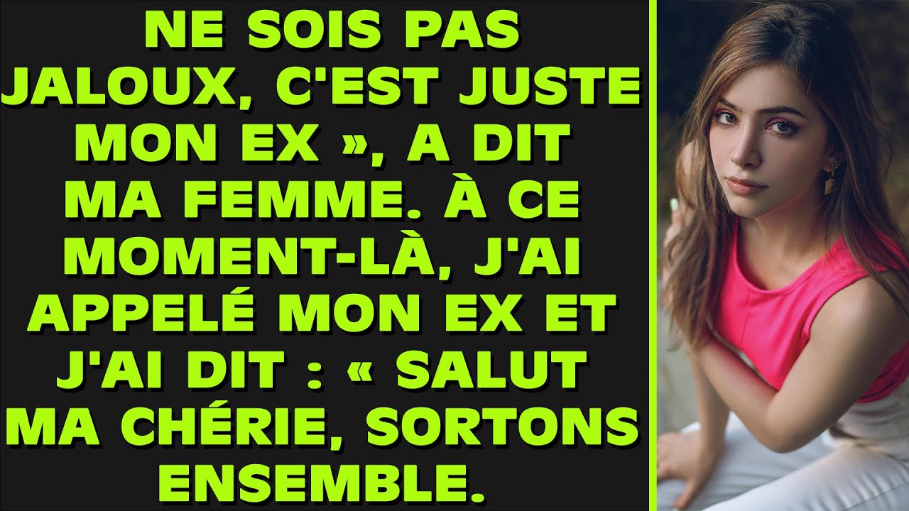« Ne sois pas jaloux, c’est juste mon ex », a dit ma femme. À ce moment-là, j’ai appelé mon ex et je