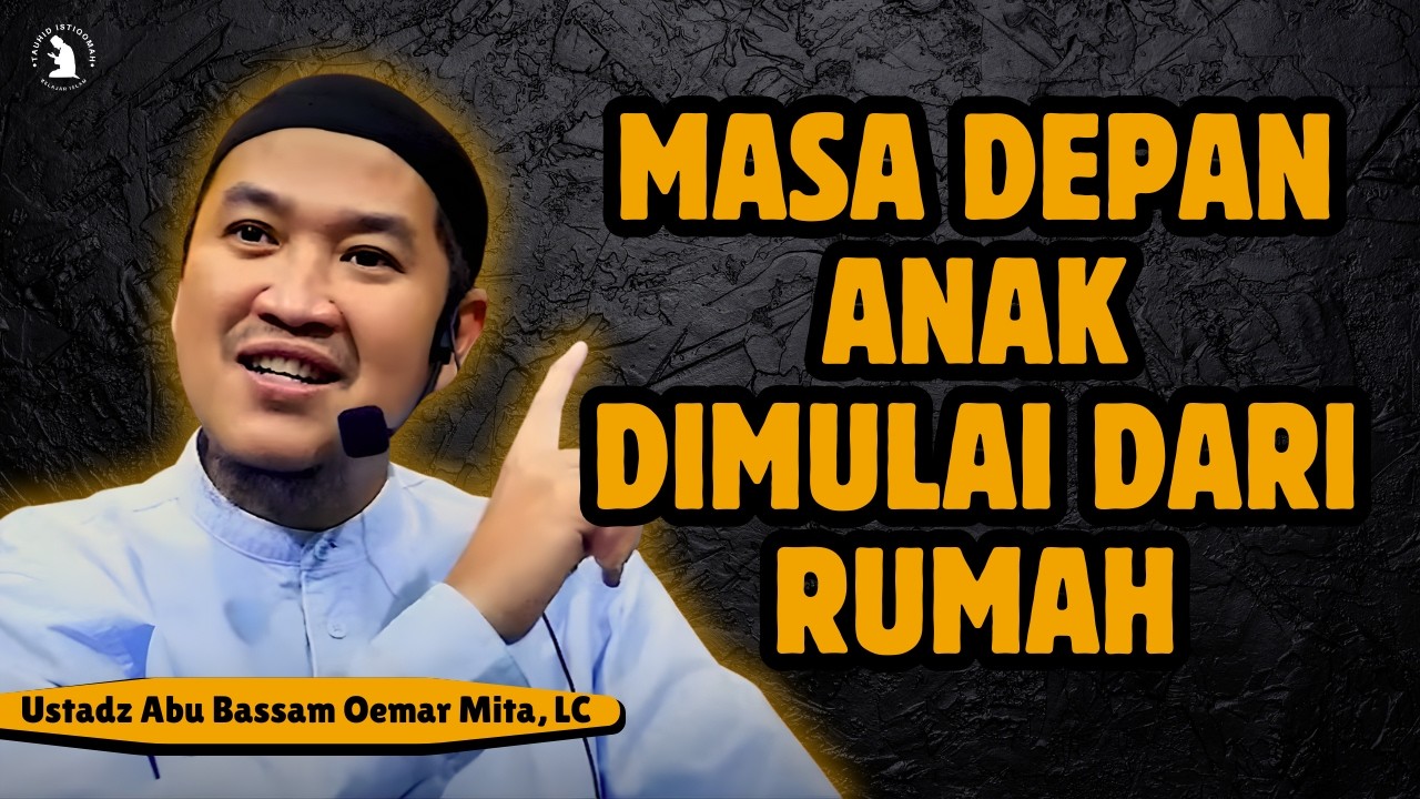 HAK ANAK YANG SERING DILALAIKAN ORANG TUA - USTADZ ABU BASSAM OEMAR MITA, LC