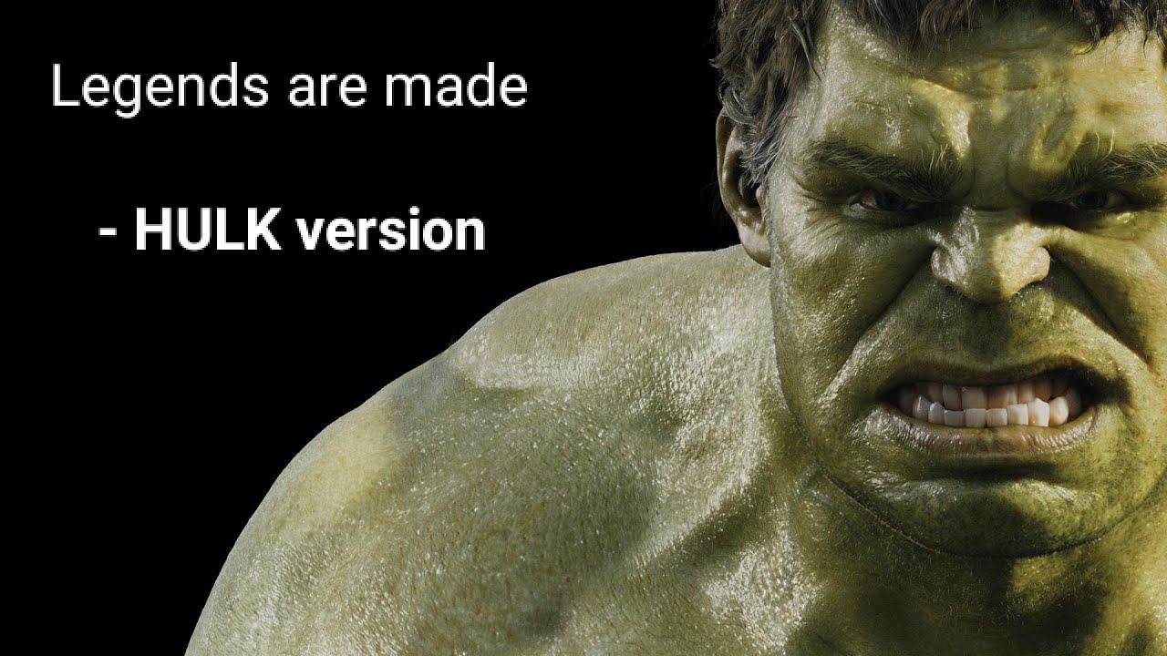 Legends are made  | HULK version| satisfy....