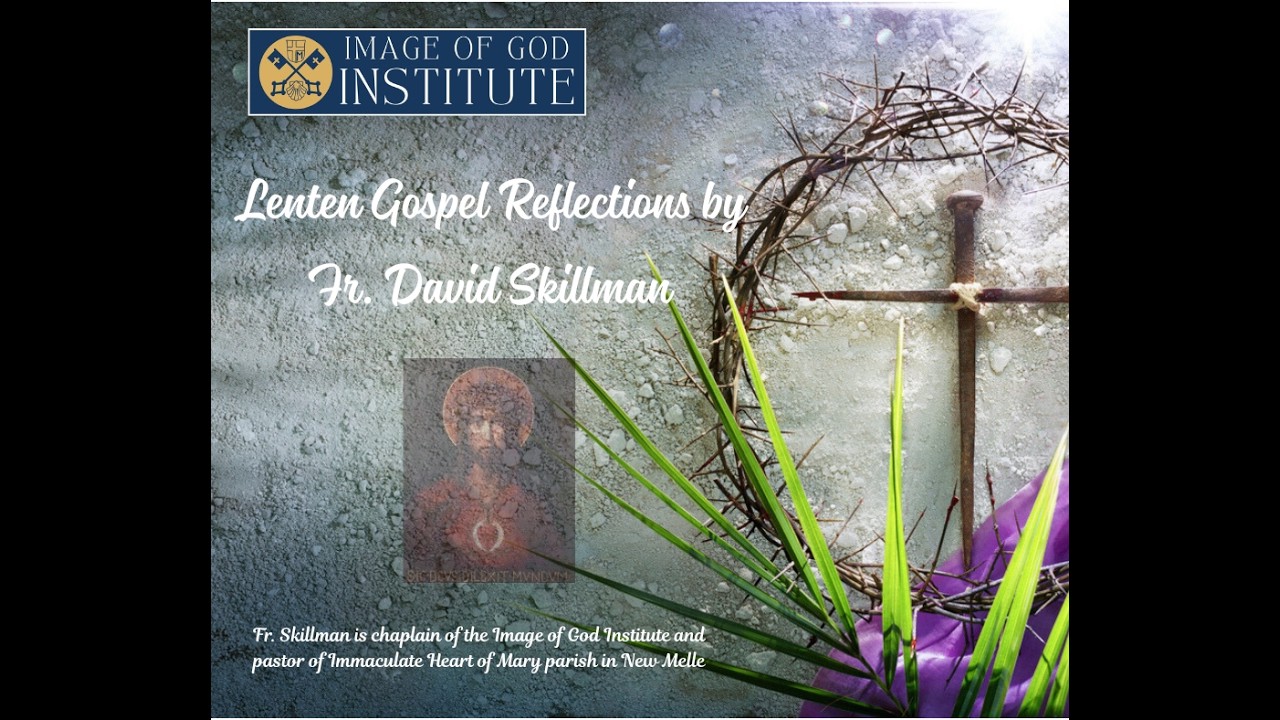 Lenten Gospel Reflection by Fr. David Skillman Week 2