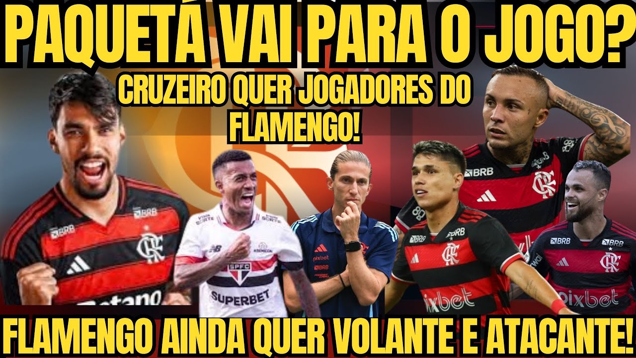PAQUETÁ QUER JOGAR! LIMPA NO FLAMENGO! BUSCA POR VOLANTE E ATANCATE! CRUZEIRO QUER JOGADORES DO FLA!