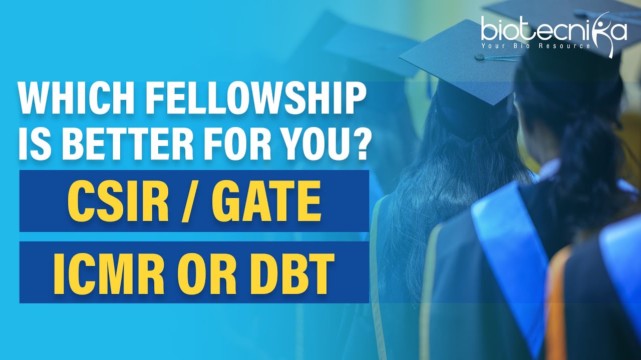 Which Fellowship Is Better For You? – CSIR / GATE / ICMR / DBT