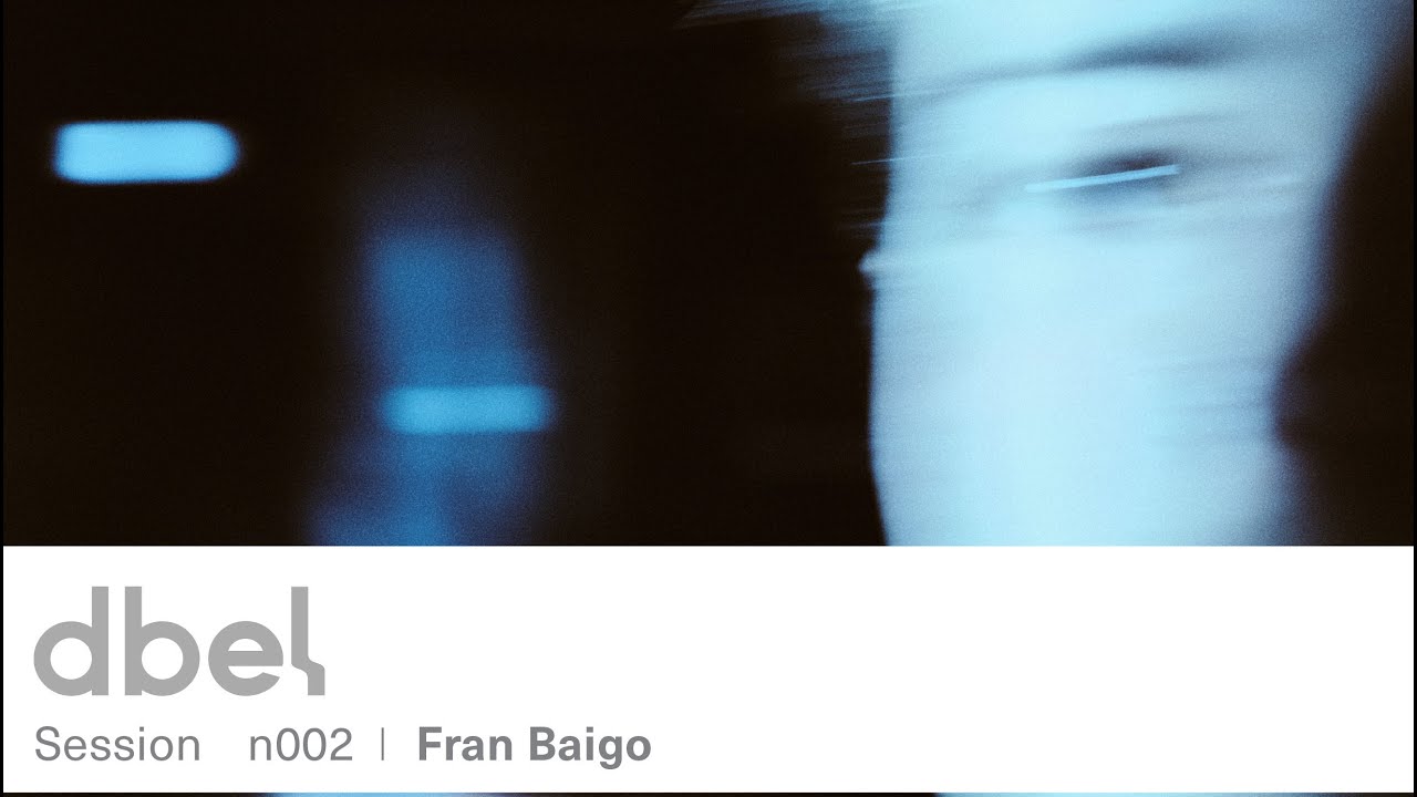 dbel Session #001 - Fran Baigo
