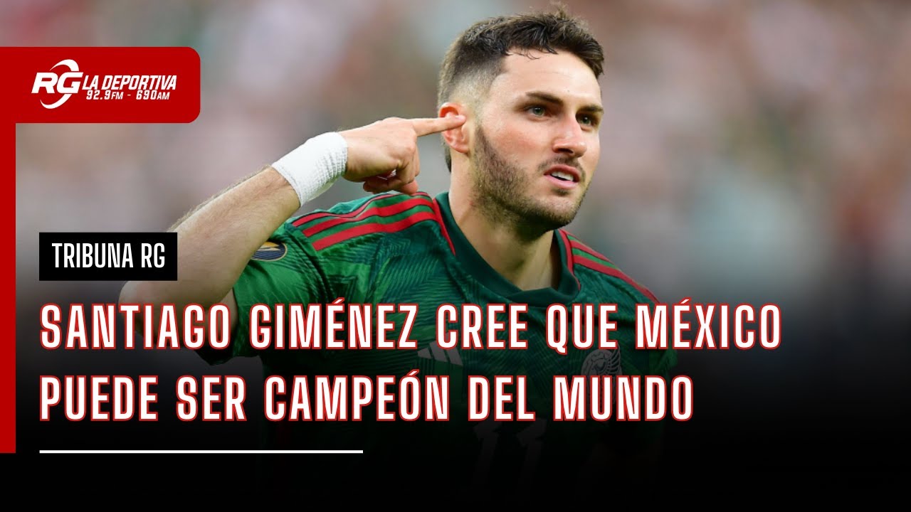 GIMÉNEZ CREE QUE MÉXICO PUEDE SER CAMPEÓN DEL MUNDO | TRIBUNA RG