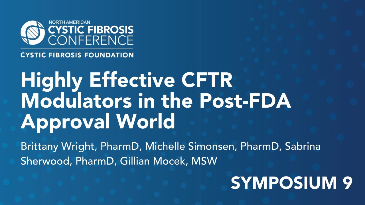 NACFC 2021 | S09: Highly Effective CFTR Modulators in the Post-FDA Approval World