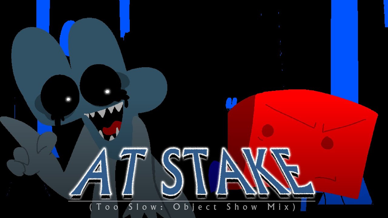 AT STAKE (V3) - Too Slow: Object Show Mix