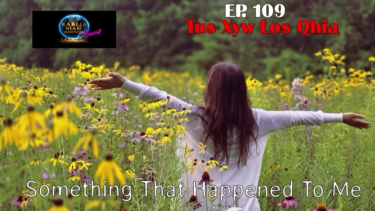 Something That Happened To Me EP 109 Tus Xyw Los Qhia~09/18/2025~