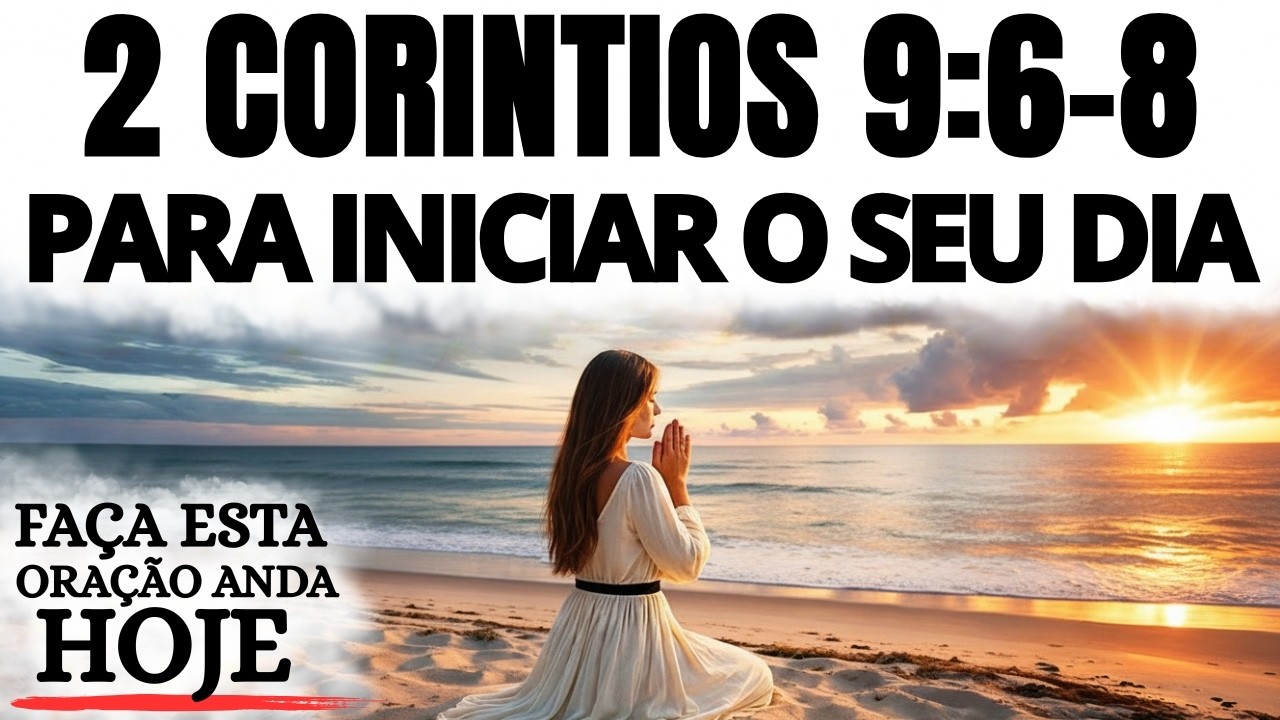 ORAÇÃO DA MANHÃ | 2 CORÍNTIOS 9:6-8 PARA DEUS TE DAR SUFICIÊNCIA HOJE