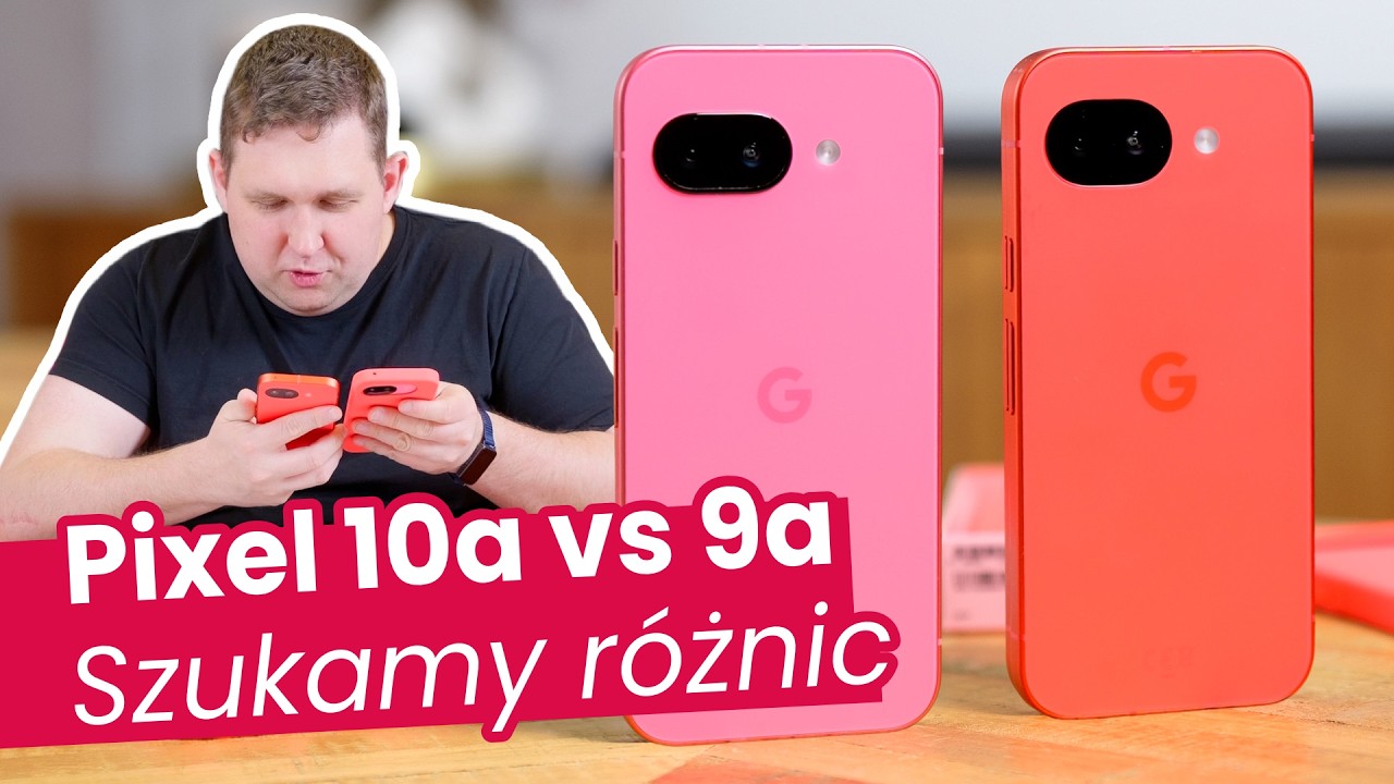 Google Pixel 10a vs 9a. Znajdziesz r&oacute;żnice?