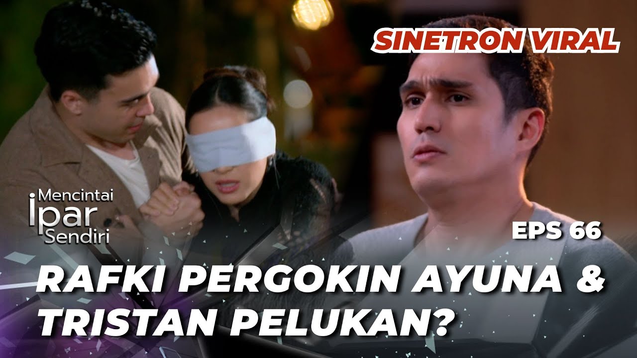 MENCINTAI IPAR SENDIRI EPS 66: GELISAH‼️ TINGKAH TRISTAN BUAT RAFKI NGAMUK😡 - Marcel Chandrawinata