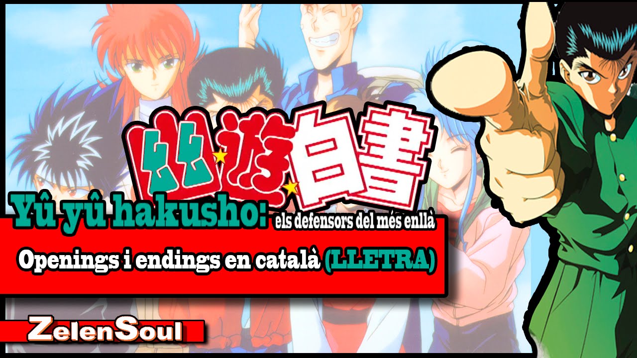 YÛ YÛ HAKUSHO: ELS DEFENSORS DEL MÉS ENLLÀ Opening i Endings en català (LLETRA)