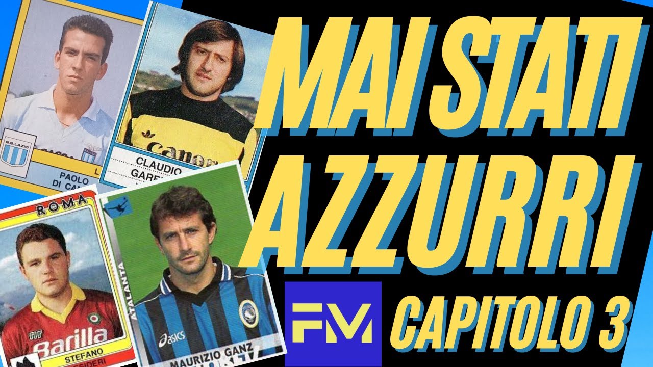 MAI stati AZZURRI: calciatori mai in NAZIONALE (parte 3)