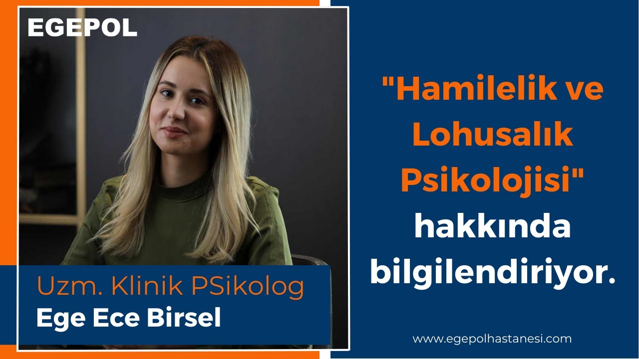 Hamilelik ve Lohusalık Psikolojisi - Uzm. Klinik Psikolog Ege Ece Birsel | Egepol Sağlık Grubu