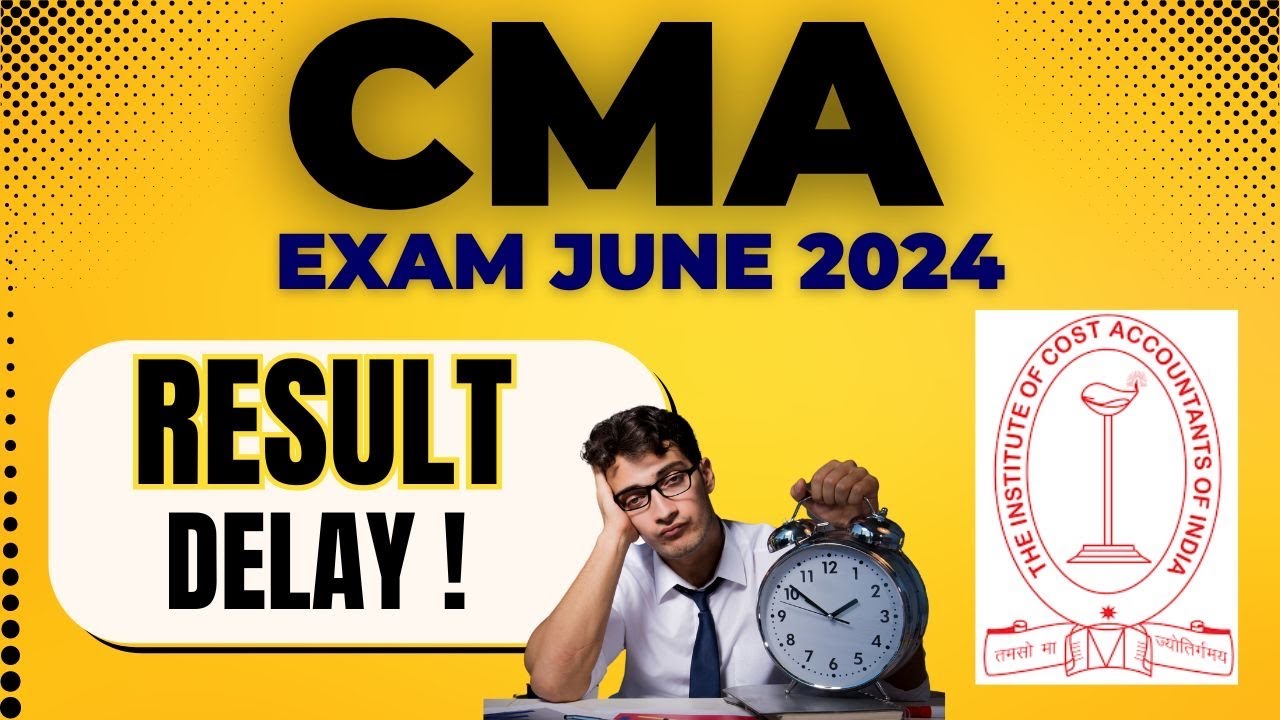 CMA Result Delay ! | CMA Exam June 2024 Result | CMA Inter & Final June  2024 Result