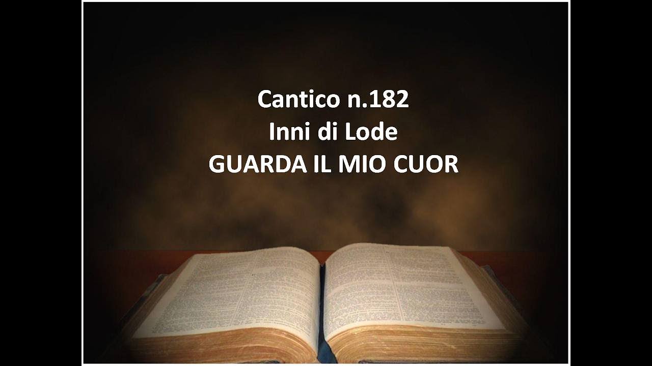 Cantico n. 182 di Inni di Lode - Guarda il mio cuor