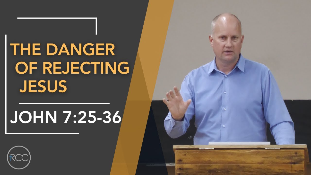 The Danger of Rejecting Jesus - John 7:25-36