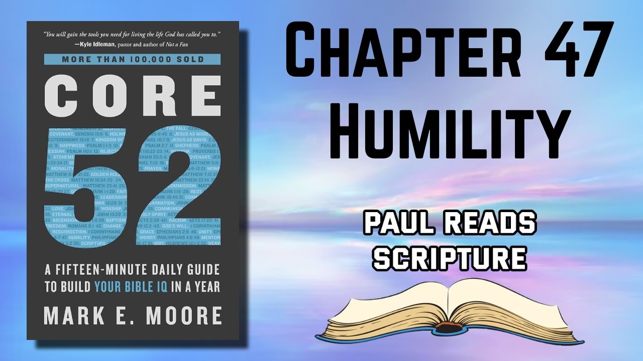 Core 52 Book Chapter 47 Humility Reading Audiobook | Paul Reads Scripture #bible