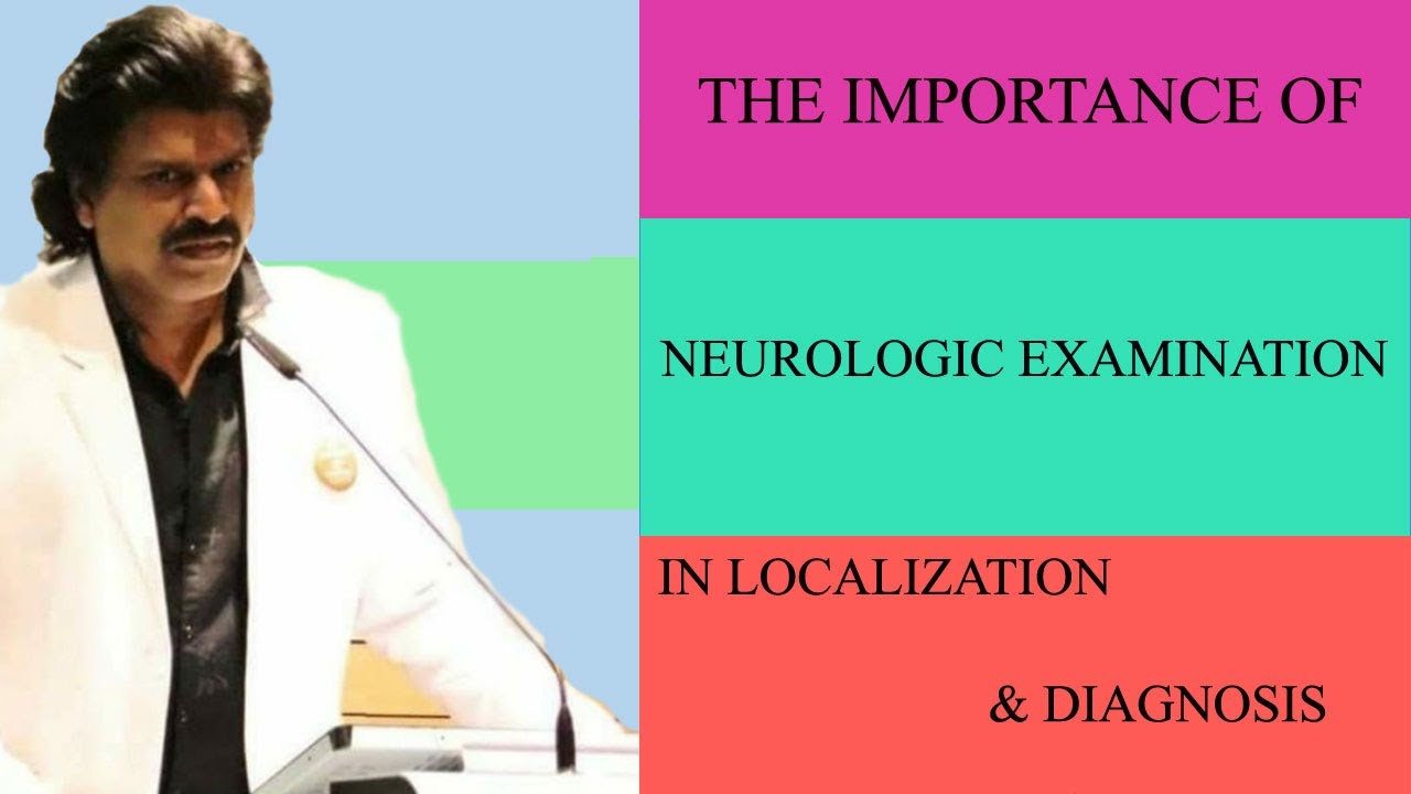 THE IMPORTANCE OF NEUROLOGIC EXAMINATION IN LOCALIZATION AND DIAGNOSIS