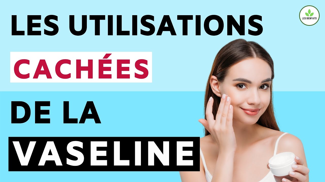 30 UTILISATIONS DE LA VASELINE QUE VOUS IGNOREZ