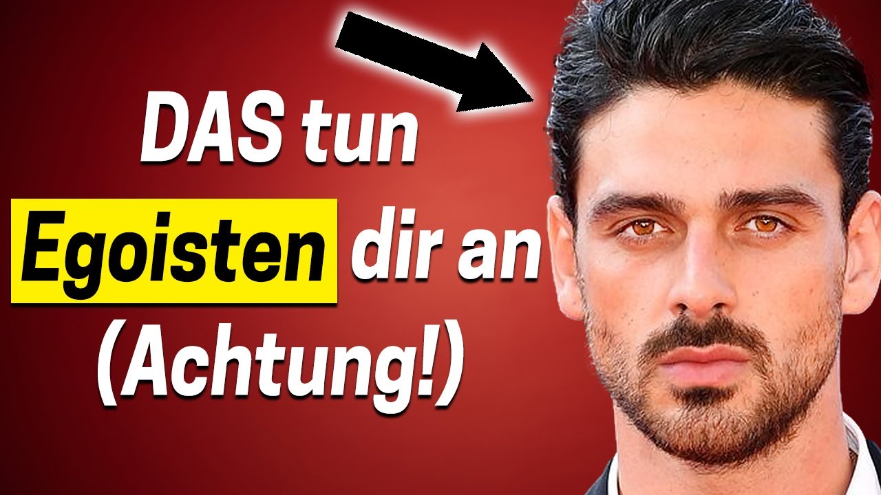 Das tun Egoisten dir an