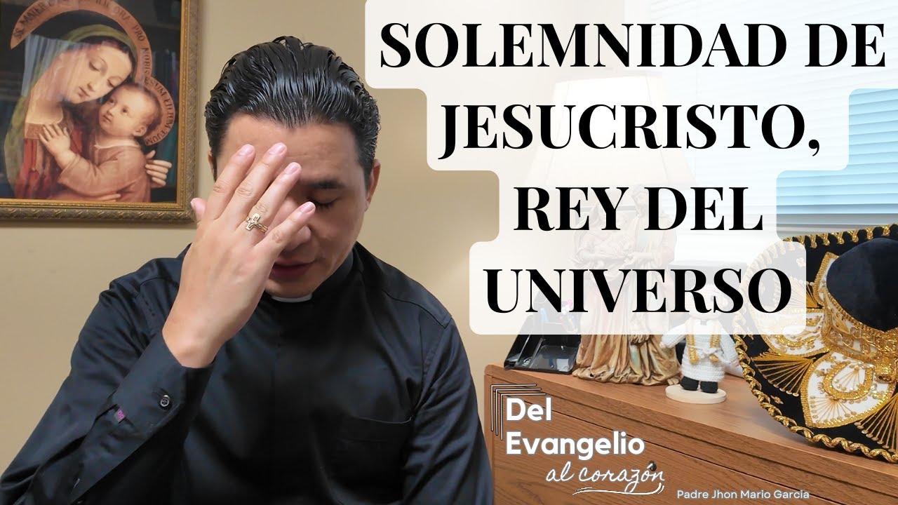 Solemnidad de Jesucristo, Rey del Universo | 23 de noviembre 2025 | Padre Jhon Mario Garcia