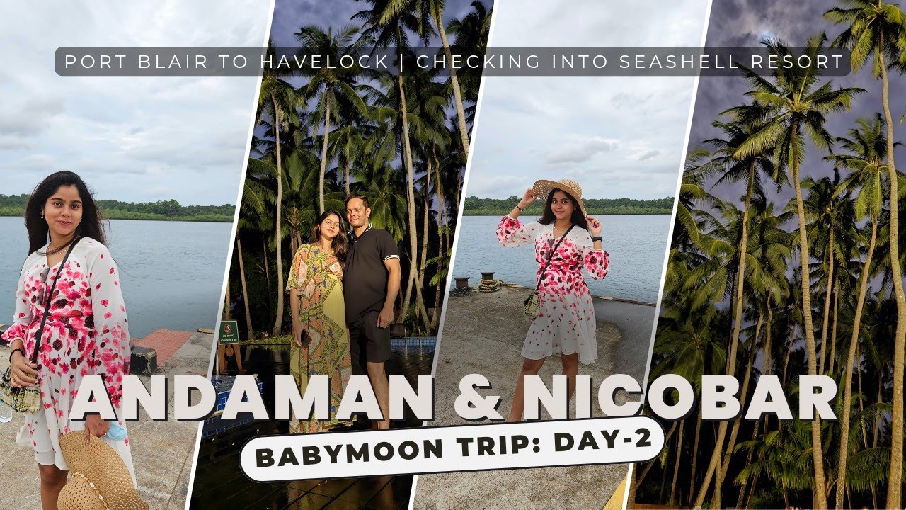 Andaman Diaries 🌴 | Port Blair to Havelock Island | Seashell Resort | Babymoon Series Day 2