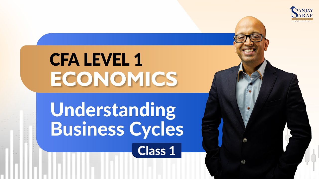 CFA LEVEL 1 - ECONOMICS | UNDERSTANDING BUSINESS CYCLES - Class 1