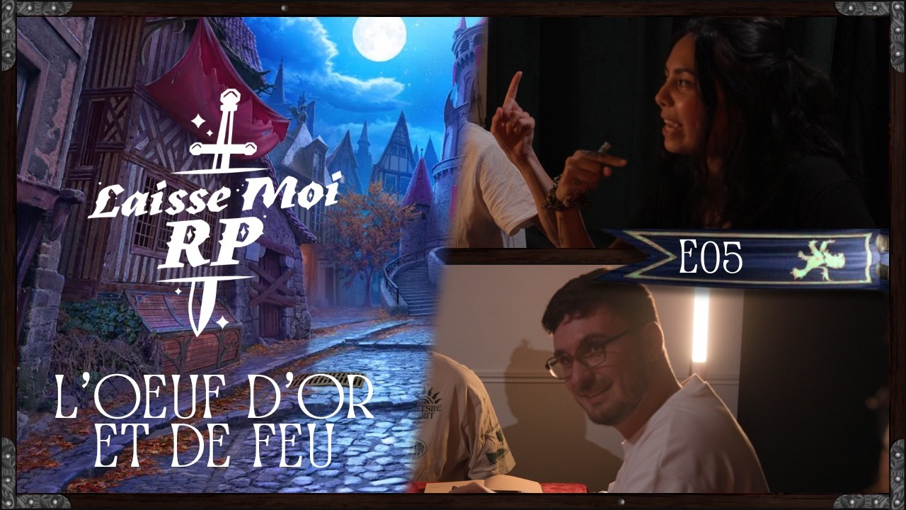 Laisse Moi RP - Le Jeu des Trois Crânes  - E05 ARC 2 - L'OEUF D'OR ET DE FEU