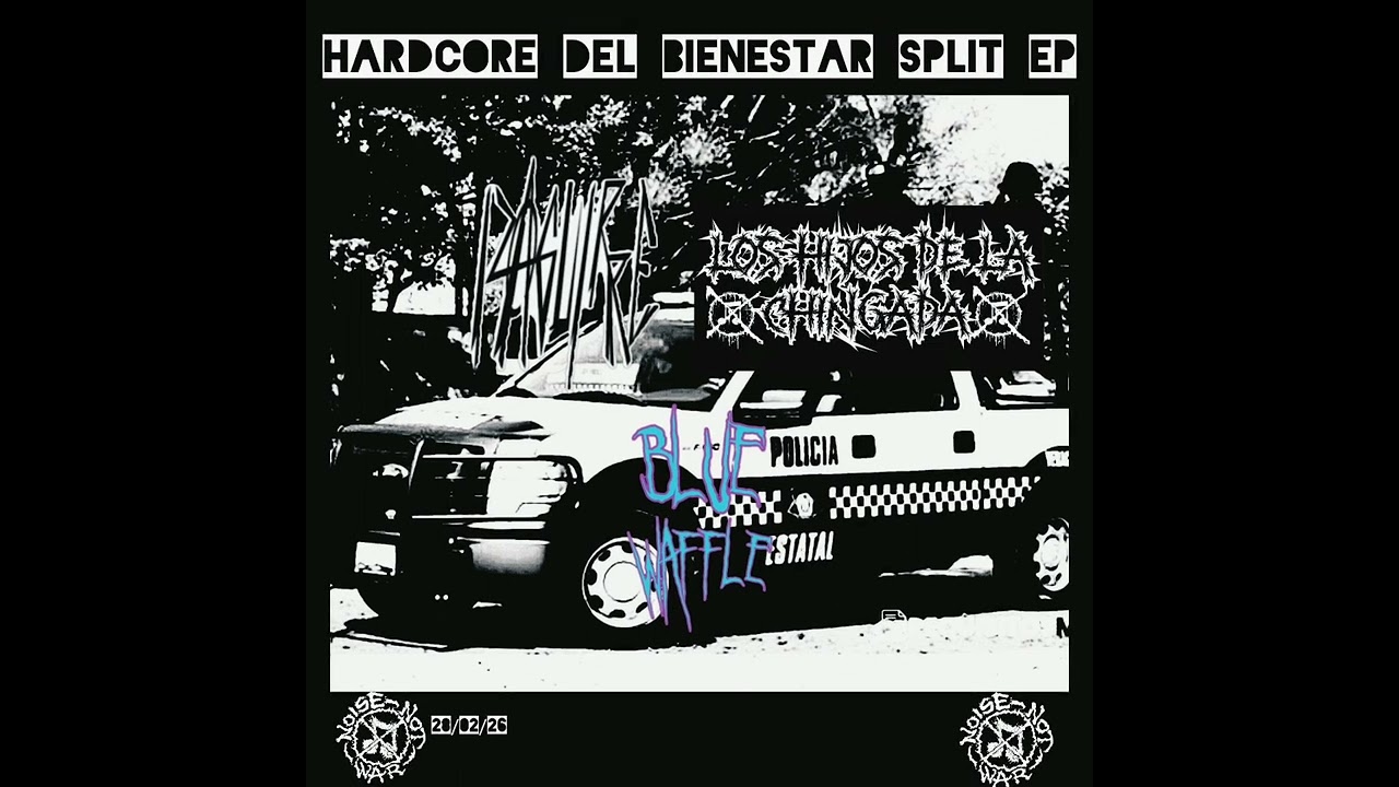 HARDCORE DEL BIENESTAR SPLIT EP // IZAGUIRRE x Los Hijos De La Chingada x Blue Waffle