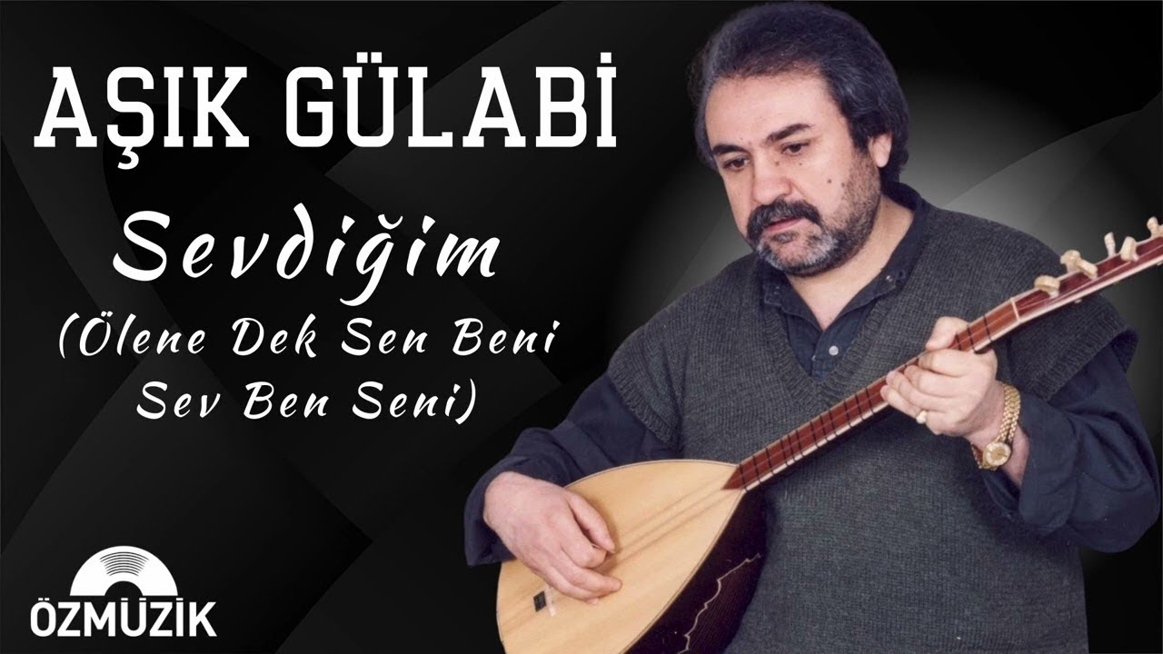 Aşık Gülabi - Sevdiğim (Ölene Dek Sen Beni Sev Ben Seni)