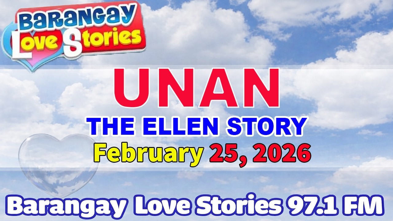 UNAN - ELLEN _ BARANGAY LOVE STORIES _ PAPA DUDUT STORIES _ February 25, 2026