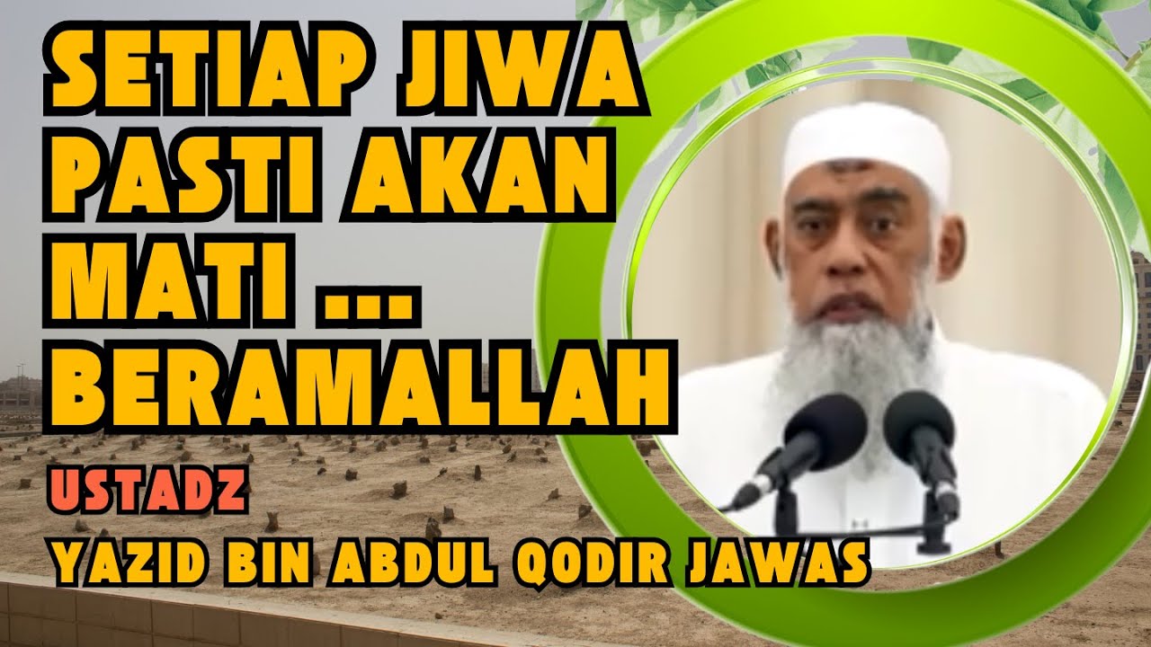 SETIAP JIWA PASTI MATI | Ustadz Yazid Bin Abdul Qodir Jawas