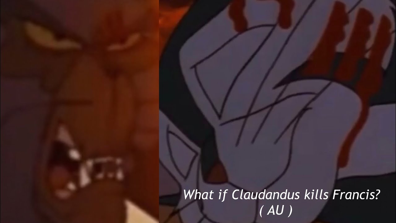 What if Claudandus kills Francis? ( AU )