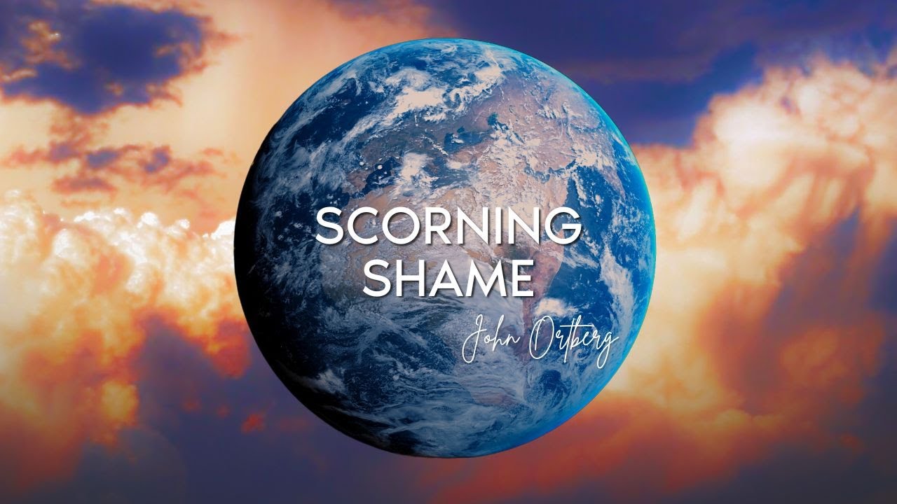 Overcoming Shame: Discovering Your Worth in Christ | John Ortberg