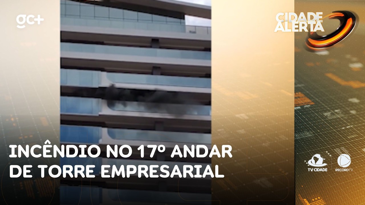 Bombeiros debelam incêndio no 17º andar de torre empresarial | Cidade Alerta CE