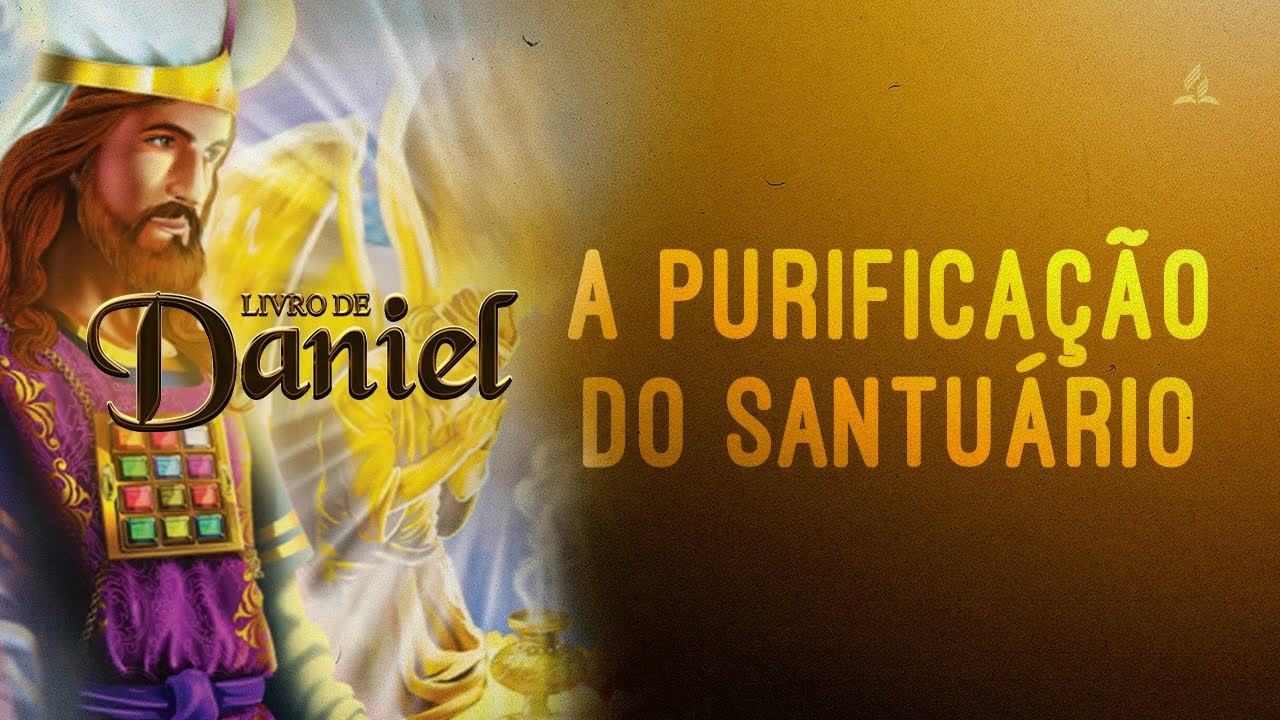 LIVRO DE DANIEL | Capítulo 8 (Parte 2) – A purificação do santuário
