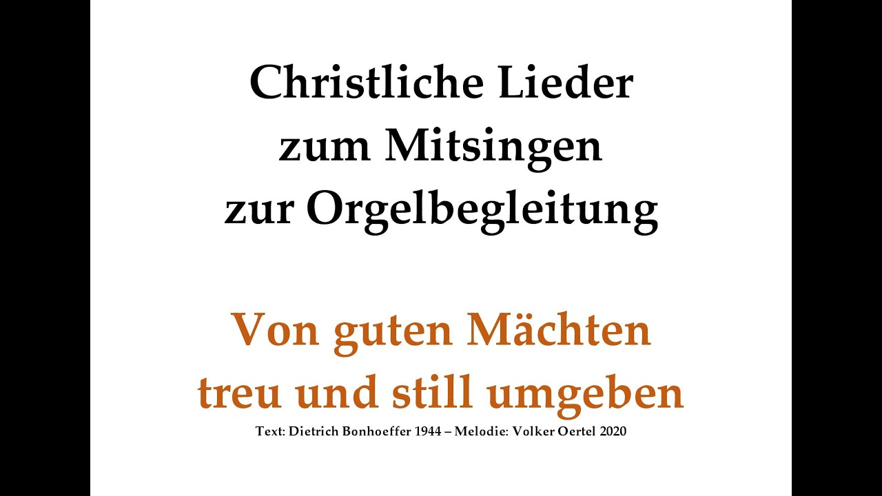 Von guten M&auml;chten treu und still umgeben (Mel.: V. Oertel) Lied zum Mitsingen mit Orgelbegleitung