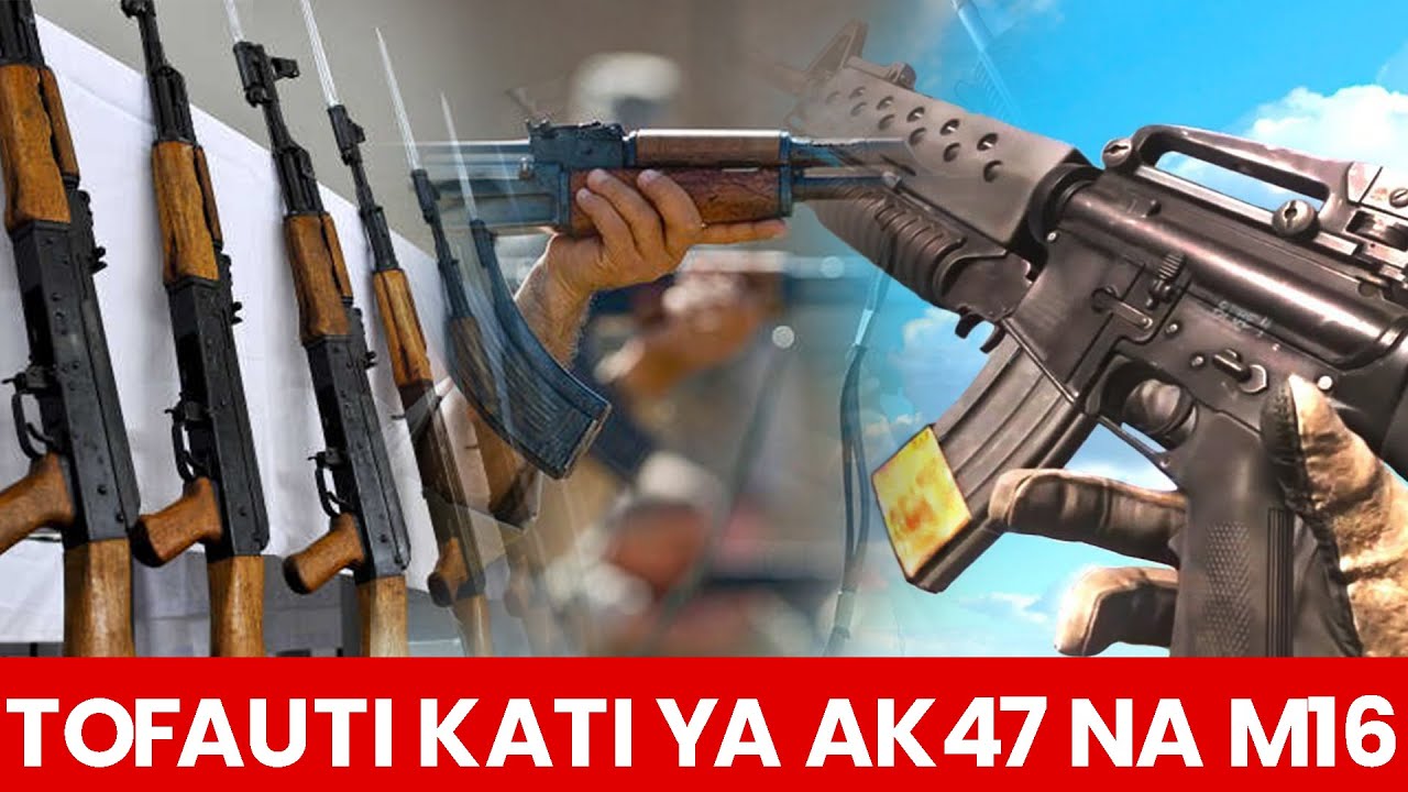 Je Kuna Utofauti Wa Ubora Kati Ya Bunduki  Aina Ya AK 47 na M16?