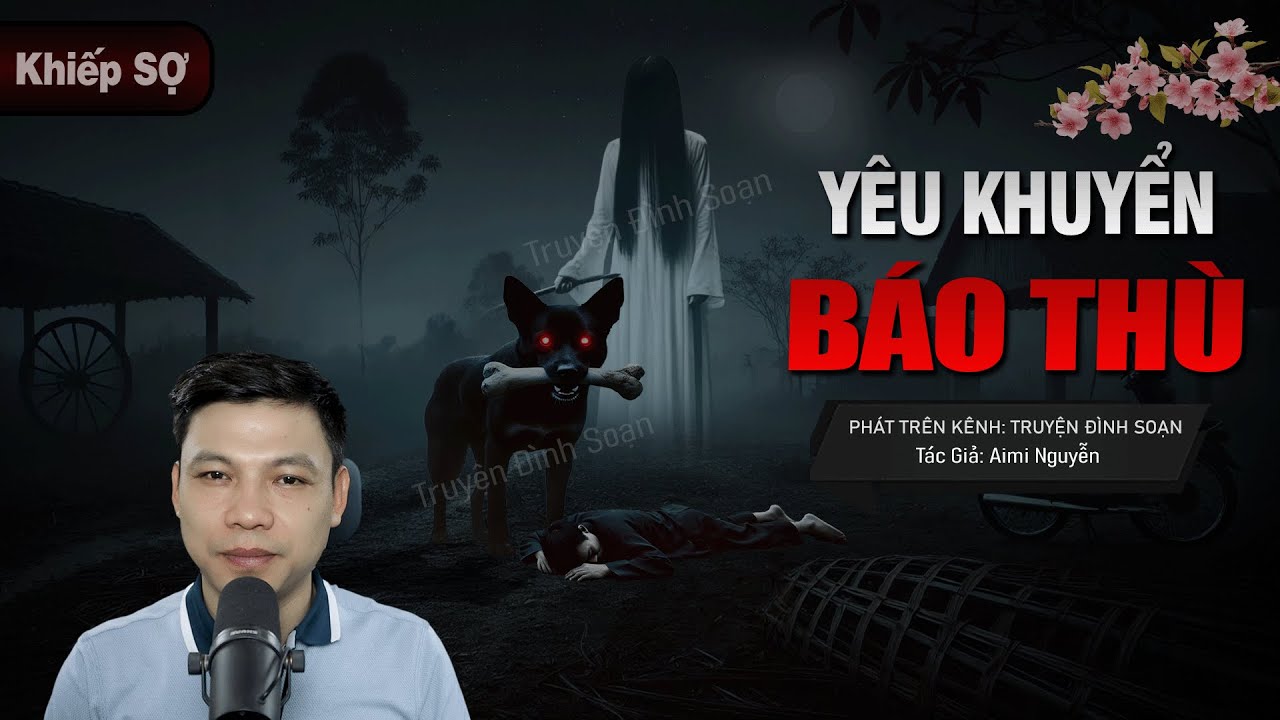 YÊU KHUYỂN BÁO THÙ - Truyện Ma Đình Soạn Về Đêm Đen Đẫm Máu