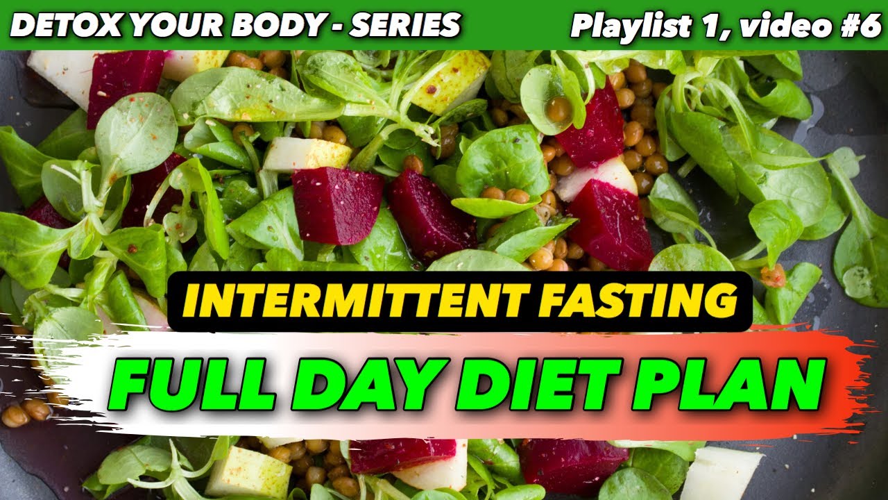 Full Day Diet Plan - Intermittent Fasting - Detox Your Body Series