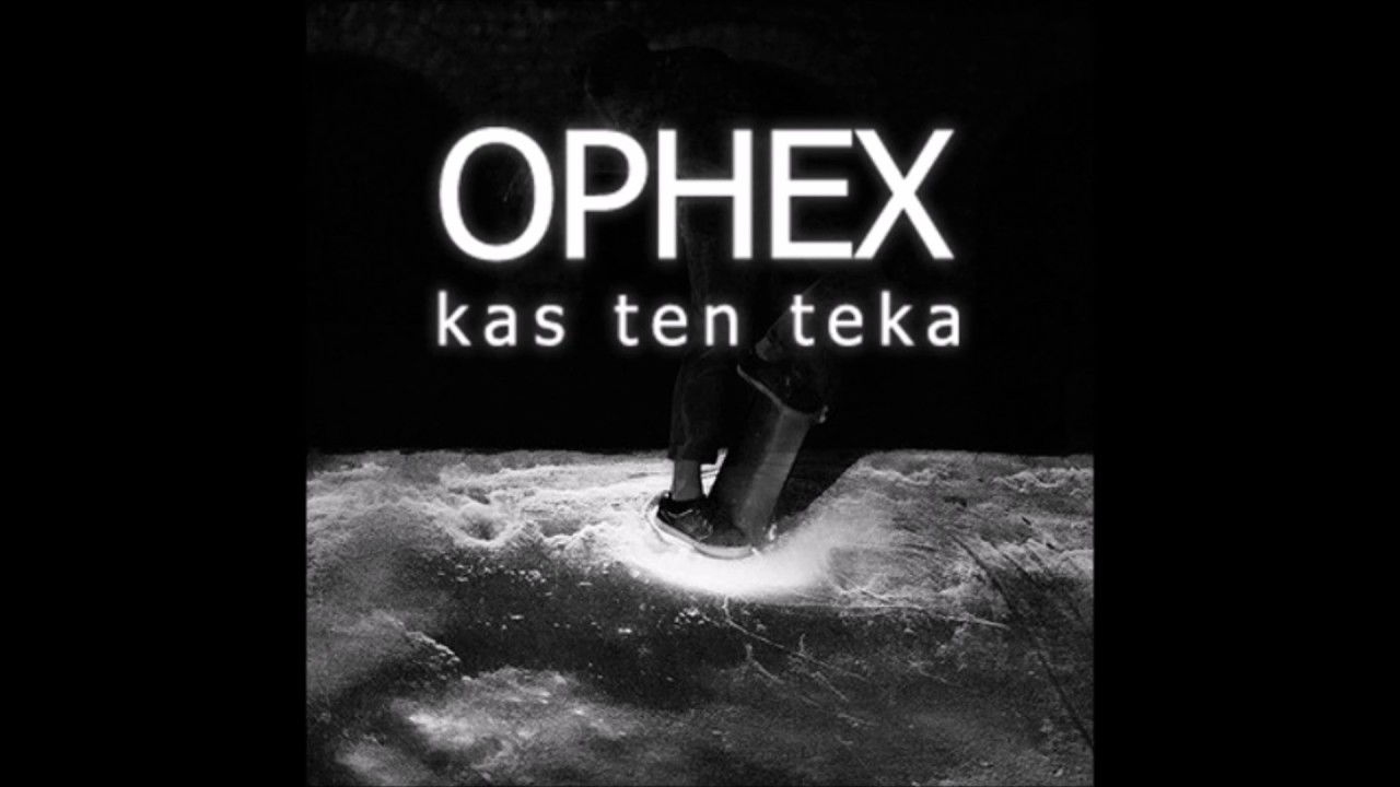 Ophex - Kas Ten Teka