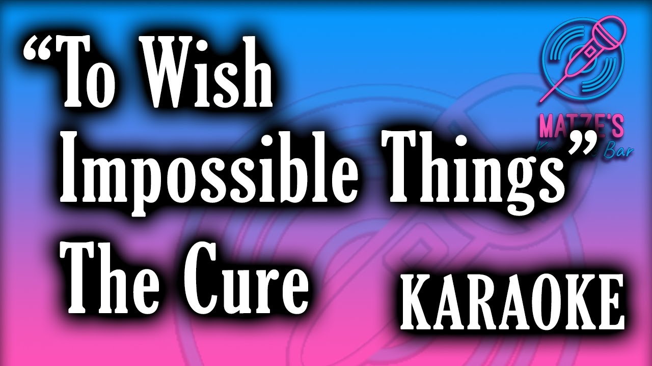 KARAOKE - To Wish Impossible Things - The Cure